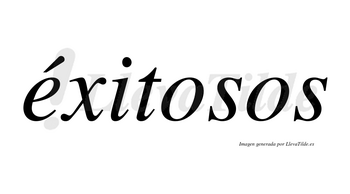 Éxitosos lleva tilde con vocal tónica en la «e»