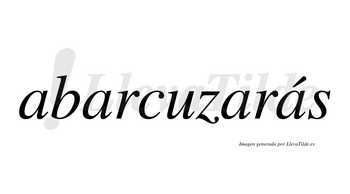 Abarcuzarás  lleva tilde con vocal tónica en la cuarta «a»