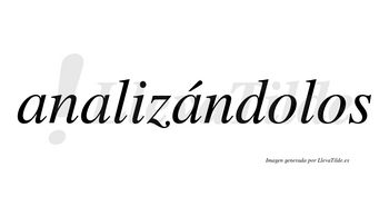 Analizándolos  lleva tilde con vocal tónica en la tercera «a»