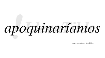 Apoquinaríamos  lleva tilde con vocal tónica en la segunda «i»