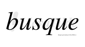 Busque no lleva tilde con vocal tónica en la primera «u»