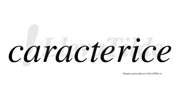 Caracterice  no lleva tilde con vocal tónica en la «i»