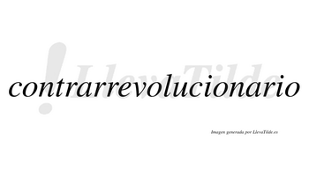 Contrarrevolucionario  no lleva tilde con vocal tónica en la segunda «a»