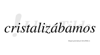Cristalizábamos  lleva tilde con vocal tónica en la segunda «a»