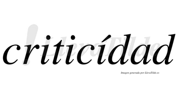 Criticídad lleva tilde con vocal tónica en la tercera «i»