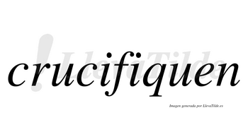 Crucifiquen  no lleva tilde con vocal tónica en la segunda «i»