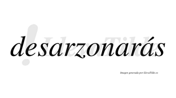 Desarzonarás  lleva tilde con vocal tónica en la tercera «a»