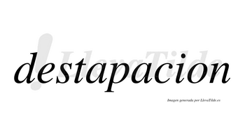 Destapacion no lleva tilde con vocal tónica en la segunda «a»
