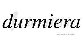 Durmiera no lleva tilde con vocal tónica en la «e»