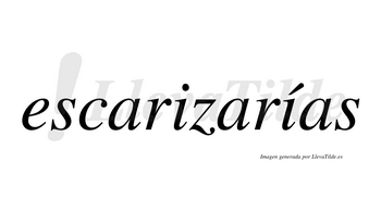 Escarizarías  lleva tilde con vocal tónica en la segunda «i»