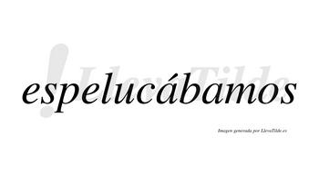 Espelucábamos  lleva tilde con vocal tónica en la primera «a»