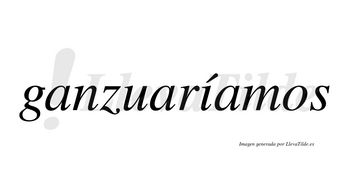 Ganzuaríamos  lleva tilde con vocal tónica en la «i»