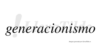 Generacionismo  no lleva tilde con vocal tónica en la segunda «i»