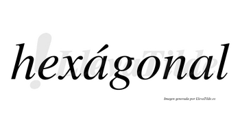 Hexágonal lleva tilde con vocal tónica en la primera «a»