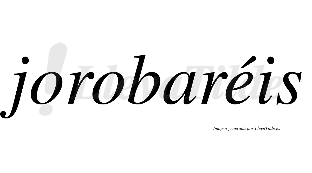 Jorobaréis  lleva tilde con vocal tónica en la "e"