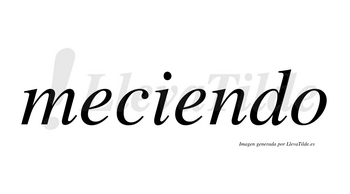 Meciendo no lleva tilde con vocal tónica en la segunda «e»