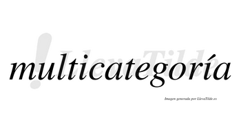 Multicategoría lleva tilde con vocal tónica en la segunda «i»