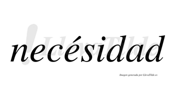Necésidad  lleva tilde con vocal tónica en la segunda «e»