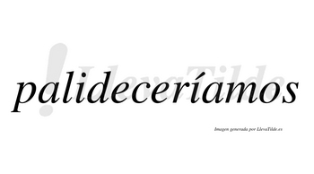 Palideceríamos  lleva tilde con vocal tónica en la segunda «i»