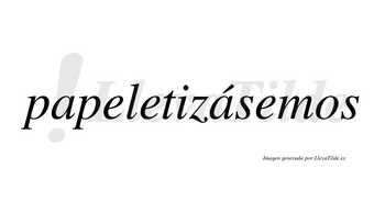Papeletizásemos  lleva tilde con vocal tónica en la segunda «a»