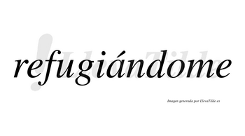 Refugiándome  lleva tilde con vocal tónica en la «a»