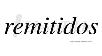 Remitidos no lleva tilde con vocal tónica en la segunda «i»