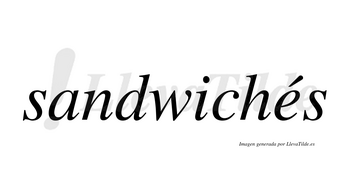 Sandwichés lleva tilde con vocal tónica en la «e»