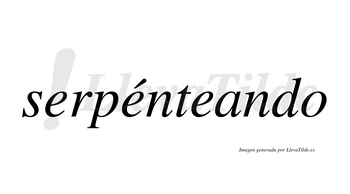 Serpénteando  lleva tilde con vocal tónica en la segunda «e»