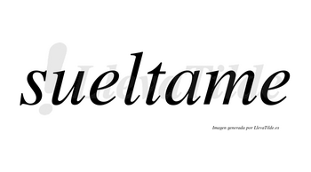 Sueltame  no lleva tilde con vocal tónica en la «a»