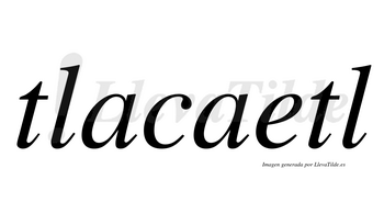 Tlacaetl  no lleva tilde con vocal tónica en la «e»