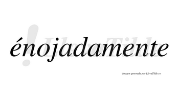 Énojadamente lleva tilde con vocal tónica en la primera «e»
