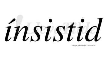 Ínsistid  lleva tilde con vocal tónica en la primera «i»