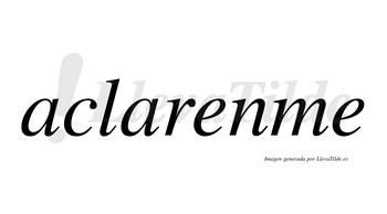 Aclarenme  no lleva tilde con vocal tónica en la primera «e»