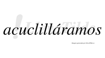 Acuclilláramos  lleva tilde con vocal tónica en la segunda «a»