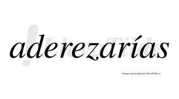 Aderezarías  lleva tilde con vocal tónica en la «i»