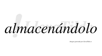 Almacenándolo  lleva tilde con vocal tónica en la tercera «a»