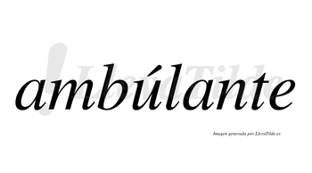 Ambúlante  lleva tilde con vocal tónica en la «u»