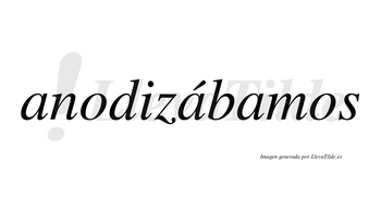 Anodizábamos  lleva tilde con vocal tónica en la segunda «a»