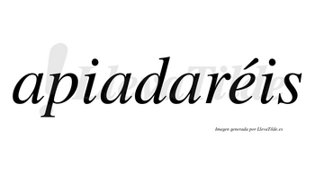 Apiadaréis  lleva tilde con vocal tónica en la «e»