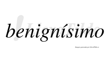 Benignísimo  lleva tilde con vocal tónica en la segunda «i»