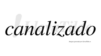 Canalizado no lleva tilde con vocal tónica en la tercera «a»