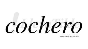 Cochero no lleva tilde con vocal tónica en la «e»