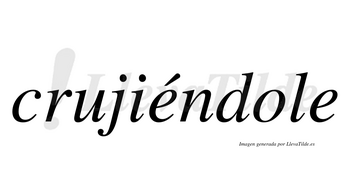 Crujiéndole  lleva tilde con vocal tónica en la primera «e»