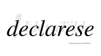 Declarese no lleva tilde con vocal tónica en la segunda «e»