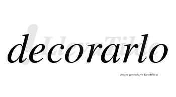 Decorarlo  no lleva tilde con vocal tónica en la «a»