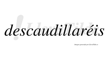 Descaudillaréis  lleva tilde con vocal tónica en la segunda «e»