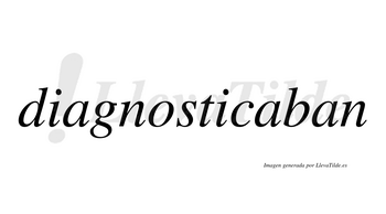 Diagnosticaban  no lleva tilde con vocal tónica en la segunda «a»