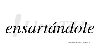 Ensartándole  lleva tilde con vocal tónica en la segunda «a»