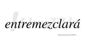 Entremezclará  lleva tilde con vocal tónica en la segunda «a»