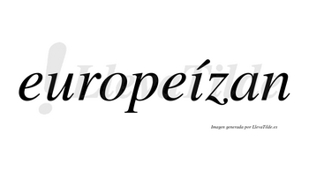 Europeízan  lleva tilde con vocal tónica en la «i»